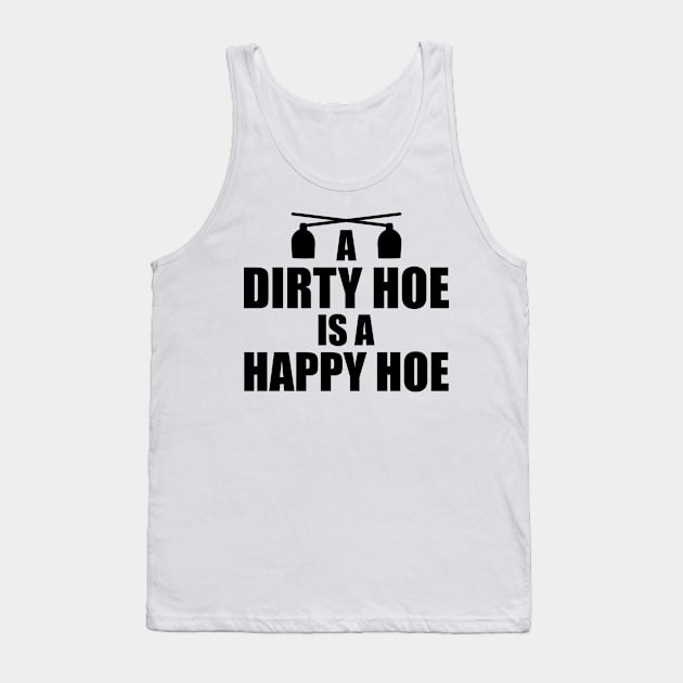 Garden - A dirty hoe is a happy hoe Tank Top by KC Happy Shop